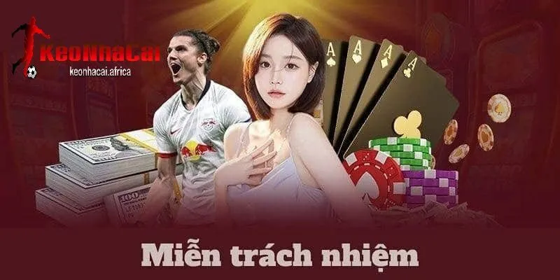 Khái niệm và ý nghĩa của miễn trách nhiệm tại keonhacai