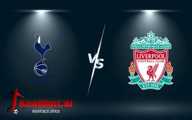 Tổng quan soi kèo trận đấu liverpool vs tottenham
