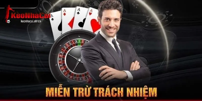 Vai trò của miễn trách nhiệm trong việc bảo vệ nhà cái và người chơi