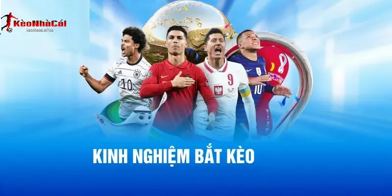 Kinh nghiệm bắt kèo dựa trên Xu Hướng Kèo Nhà Cái Mới Nhất