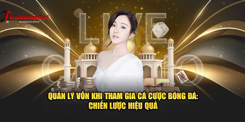 Kinh Nghiệm Quản Lý Vốn Khi Cá Cược - Hạn Chế Rủi Ro